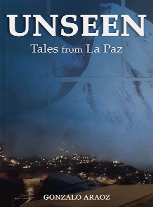 Unseen: Tales From La Paz by Gonzalo Araoz book cover